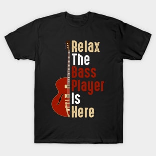 Relax The Bass Player Is Here Guitarist Instrument Strings T-Shirt